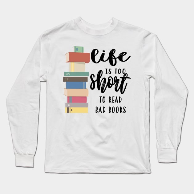 Life Is Too Short To Read Bad Books Long Sleeve T-Shirt by frickinferal